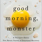Good Morning, Monster: A Therapist Shares Five Heroic Stories of Emotional Recovery