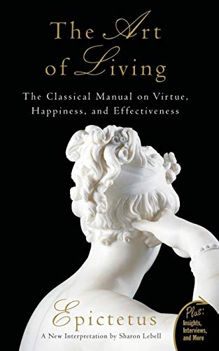 Art of Living: The Classical Manual on Virtue, Happiness, and Effectiveness