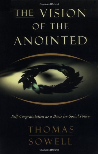 The Vision of the Anointed: Self-Congratulation as a Basis for Social Policy