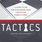 Tactics, 10th Anniversary Edition: A Game Plan for Discussing Your Christian Convictions