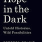 Hope in the Dark: Untold Histories, Wild Possibilities
