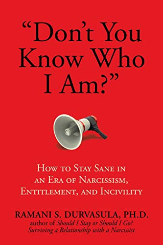 'Don't You Know Who I Am?': How to Stay Sane in an Era of Narcissism, Entitlement, and Incivility