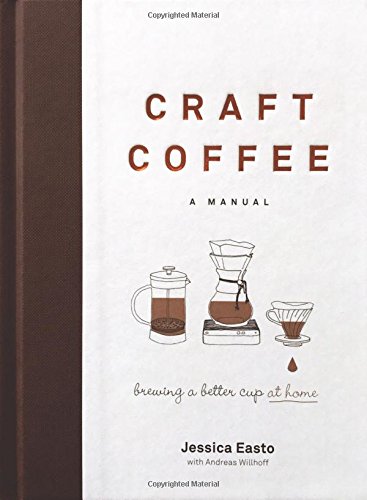 Craft Coffee: A Manual: Brewing a Better Cup at Home