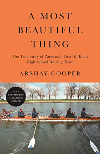 A Most Beautiful Thing: The True Story of America's First All-Black High School Rowing Team