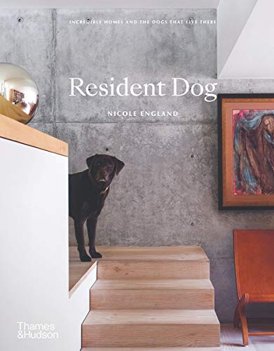 Resident Dog: Incredible Homes and the Dogs That Live There