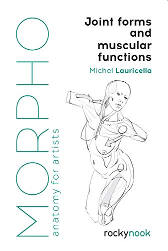 Morpho: Joint Forms and Muscular Functions: Anatomy for Artists (Morpho: Anatomy for Artists)