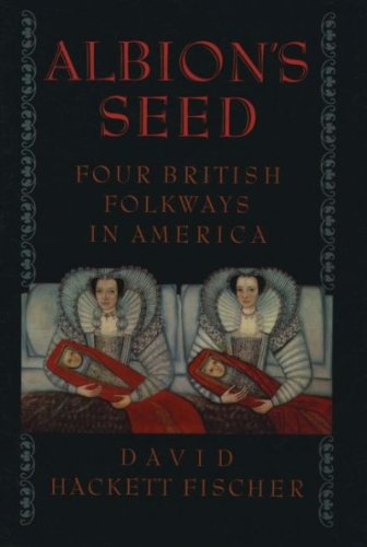 Albion's Seed: Four British Folkways in America (America: A Cultural History)