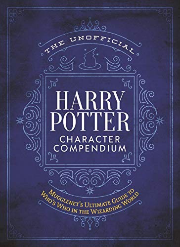 The Unofficial Harry Potter Character Compendium: MuggleNet's Ultimate Guide to Who's Who in the Wizarding World (The Unofficial Harry Potter Reference Library)