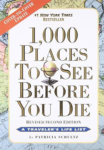 1,000 Places to See Before You Die, the second edition: Completely Revised and Updated with Over 200 New Entries