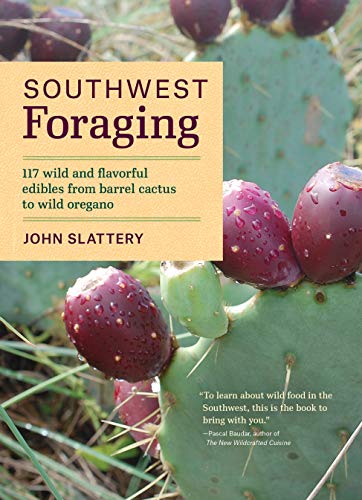 Southwest Foraging: 117 Wild and Flavorful Edibles from Barrel Cactus to Wild Oregano (Regional Foraging Series)