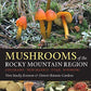 Mushrooms of the Rocky Mountain Region (A Timber Press Field Guide)
