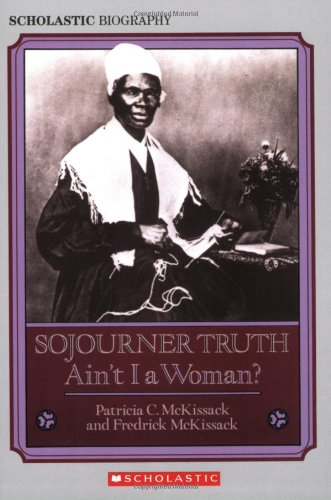 Sojourner Truth: Ain't I a Woman? (Scholastic Biography)