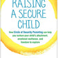 Raising a Secure Child: How Circle of Security Parenting Can Help You Nurture Your Child's Attachment, Emotional Resilience, and Freedom to Explore