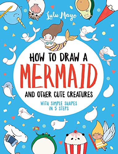 How to Draw a Mermaid and Other Cute Creatures with Simple Shapes in 5 Steps (Drawing with Simple Shapes)