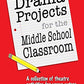 Drama Projects for the Middle School Classroom: A Collection of Theatre Activities for Young Actors