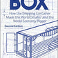 The Box: How the Shipping Container Made the World Smaller and the World Economy Bigger - Second Edition with a new chapter by the author