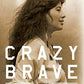 Crazy Brave: A Memoir
