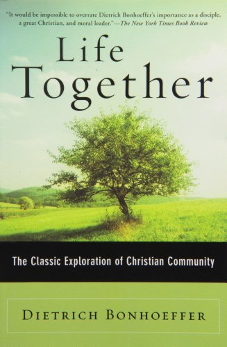 Life Together: The Classic Exploration of Faith in Community