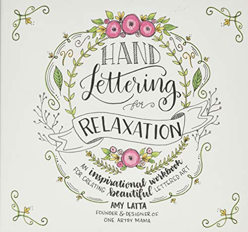 Hand Lettering for Relaxation: An Inspirational Workbook for Creating Beautiful Lettered Art
