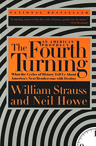 The Fourth Turning: An American Prophecy - What the Cycles of History Tell Us About America's Next Rendezvous with Destiny