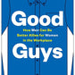 Good Guys: How Men Can Be Better Allies for Women in the Workplace