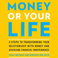 Your Money or Your Life: 9 Steps to Transforming Your Relationship with Money and Achieving Financial Independence: Revised and Updated for the 21st Century
