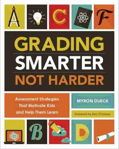 Grading Smarter, Not Harder: Assessment Strategies That Motivate Kids and Help Them Learn