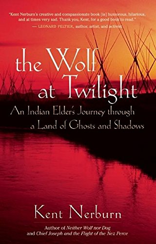 The Wolf at Twilight: An Indian Elder's Journey through a Land of Ghosts and Shadows