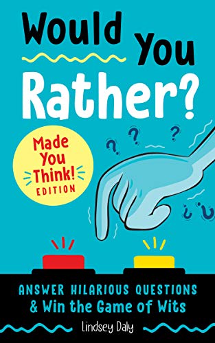 Would You Rather? Made You Think! Edition: Answer Hilarious Questions and Win the Game of Wits