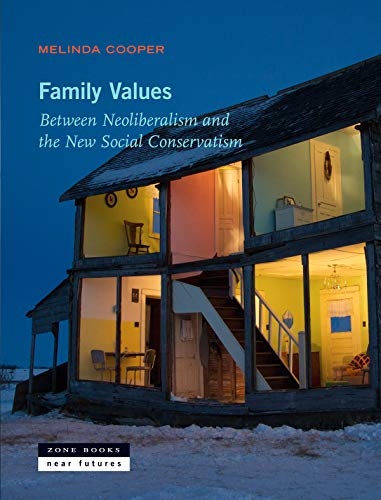 Family Values: Between Neoliberalism and the New Social Conservatism (Zone / Near Futures)