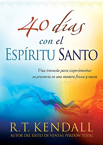 40 días con el Espíritu Santo: Una travesía para experimentar su presencia en una manera fresca y nueva (Spanish Edition)