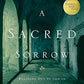 A Sacred Sorrow: Reaching Out to God in the Lost Language of Lament (Quiet Times for the Heart)