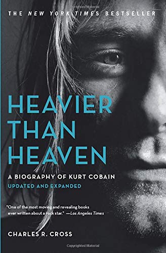 Heavier Than Heaven: A Biography of Kurt Cobain