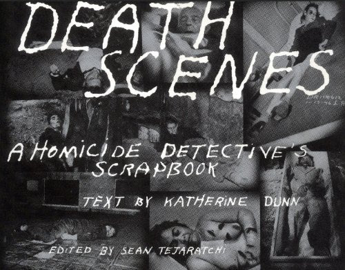 Death Scenes: A Homicide Detective's Scrapbook
