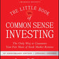 The Little Book of Common Sense Investing: The Only Way to Guarantee Your Fair Share of Stock Market Returns (Little Books. Big Profits)