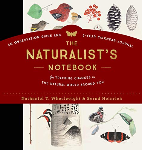 The Naturalist's Notebook: An Observation Guide and 5-Year Calendar-Journal for Tracking Changes in the Natural World around You