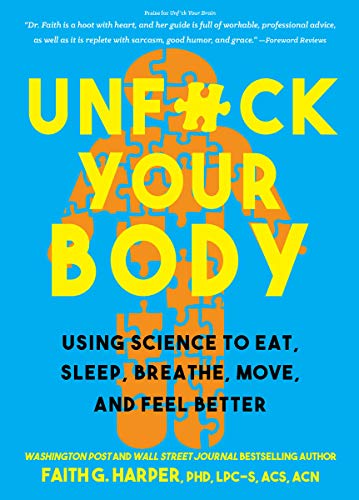 Unfuck Your Body: Using Science to Reconnect Your Body and Mind to Eat, Sleep, Breathe, Move, and Feel Better (5-Minute Therapy)