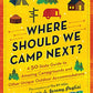Where Should We Camp Next?: A 50-State Guide to Amazing Campgrounds and Other Unique Outdoor Accommodations (The Perfect Resource for Road Tripping Across America)