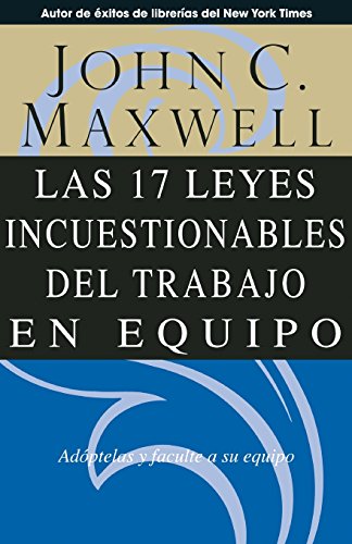 Las 17 Leyes Incuestionables del Trabajo en Equipo (Spanish Edition)