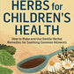 Herbs for Children's Health: How to Make and Use Gentle Herbal Remedies for Soothing Common Ailments. A Storey BASICS® Title