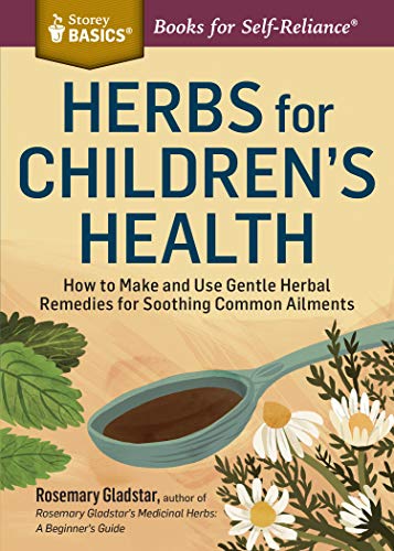 Herbs for Children's Health: How to Make and Use Gentle Herbal Remedies for Soothing Common Ailments. A Storey BASICS® Title