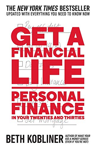 Get a Financial Life: Personal Finance in Your Twenties and Thirties