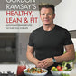 Gordon Ramsay's Healthy, Lean & Fit: Mouthwatering Recipes to Fuel You for Life
