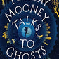 Tuesday Mooney Talks to Ghosts