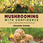 Mushrooming with Confidence: A Guide to Collecting Edible and Tasty Mushrooms
