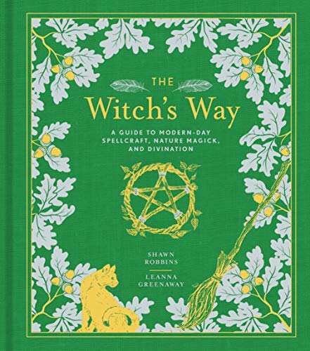 The Witch's Way: A Guide to Modern-Day Spellcraft, Nature Magick, and Divination (Volume 5) (The Modern-Day Witch)