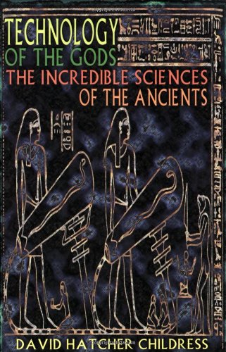 Technology of the Gods: The Incredible Sciences of the Ancients Technology of the Gods