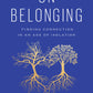 On Belonging: Finding Connection In An Age Of Isolation