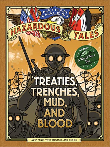 Nathan Hale's Hazardous Tales: Treaties, Trenches, Mud, and Blood (A World War I Tale)