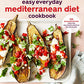 Easy Everyday Mediterranean Diet Cookbook: 125 Delicious Recipes from the Healthiest Lifestyle on the Planet